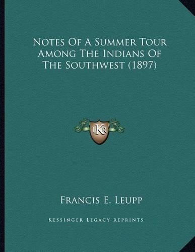 Notes Of A Summer Tour Among The Indians Of The Southwest (1897)