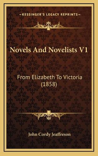 Novels And Novelists V1: From Elizabeth To Victoria (1858)