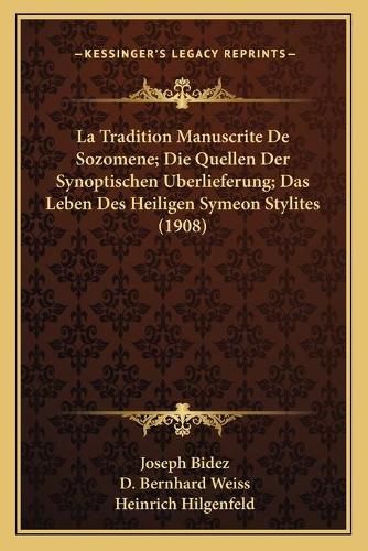 La Tradition Manuscrite De Sozomene; Die Quellen Der Synoptischen Uberlieferung; Das Leben Des Heiligen Symeon Stylites (1908)