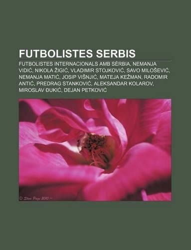 Futbolistes Serbis: Futbolistes Internacionals AMB Serbia, Nemanja Vidi, Nikola Igi, Vladimir Stojkovi, Savo Milo Evi, Nemanja Mati(Catalan)