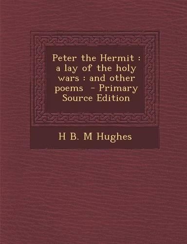 Peter the Hermit: A Lay of the Holy Wars: And Other Poems(English)