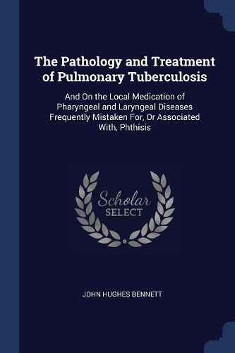 The Pathology and Treatment of Pulmonary Tuberculosis