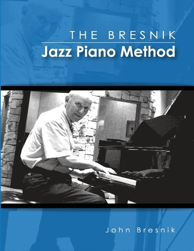 The Bresnik Jazz Piano Method - SECOND EDITION JUNE 2020: Fifty-Five Tips from an Old Pro