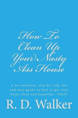 How To Clean Up Your Nasty Ass House