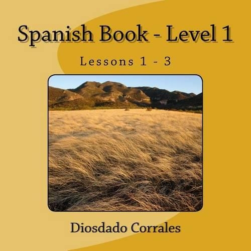 Spanish Book - Level 1 - Lessons 1 - 3: Level 1 - Lessons 1 - 3(1 Spanish Book)