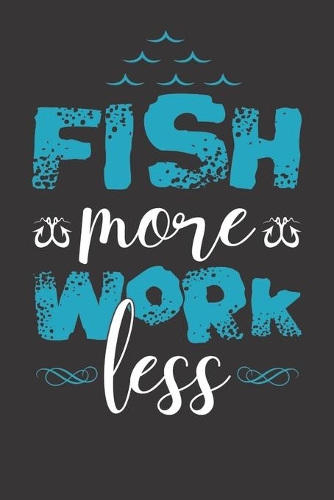 Fish more work less