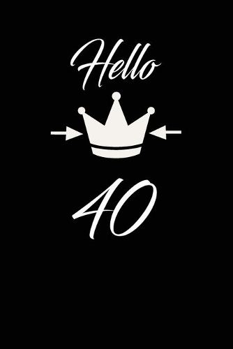 Hello 40: funny and cute blank lined journal Notebook, Diary, planner Happy 40th fourtyth Birthday Gift for fourty year old daughter, son, boyfriend, girlfrie