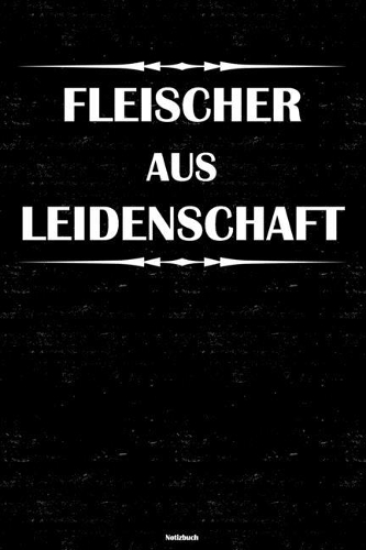 Fleischer aus Leidenschaft Notizbuch: Fleischer Journal DIN A5 liniert 120 Seiten Geschenk