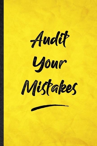 Audit Your Mistakes: Funny Blank Lined Positive Motivation Notebook/ Journal, Graduation Appreciation Gratitude Thank You Souvenir Gag Gift, Stylish Graphic 110 Pages