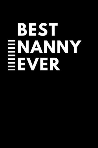 Best Nanny Ever: Black and White College Rule Blank Lined Journal