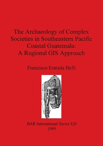 Archaeology of Complex Societies in Southeastern Pacific Coastal Guatemala - A Regional GIS Approach