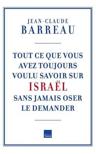 Tout Ce Que Vous Avez Toujours Voulu Savoir Sur Israel
