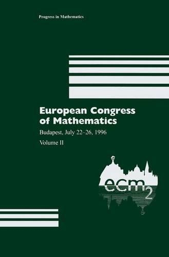European Congress of Mathematics: Budapest, July 22–26, 1996 Volume II(169 Progress in Mathematics)