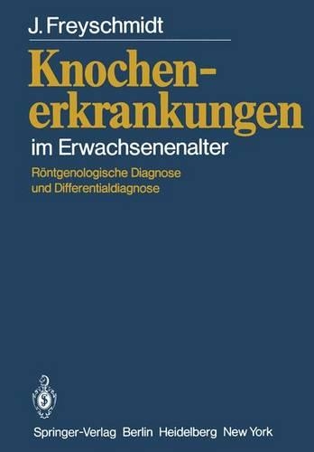 Knochenerkrankungen im Erwachsenenalter: Röntgenologische Diagnose und Differentialdiagnose(German)