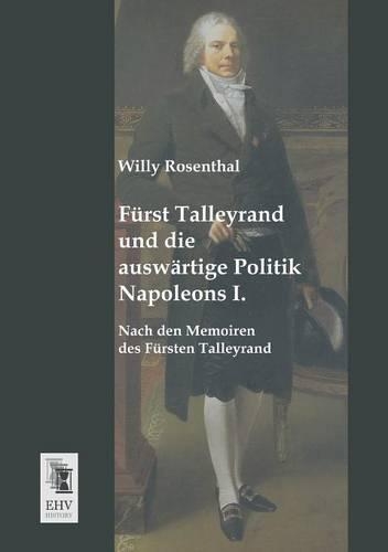 Furst Talleyrand Und Die Auswartige Politik Napoleons I.: (German)