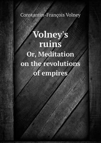 Volney's Ruins Or, Meditation on the Revolutions of Empires