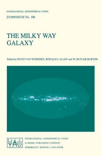 The Milky Way Galaxy: Proceedings of the 106th Symposium of the International Astronomical Union Held in Groningen, The Netherlands 30 May – 3 June, 1983(106 International Astronomical Union Symposia)
