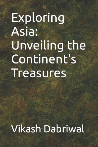 Exploring Asia: Unveiling the Continent's Treasures