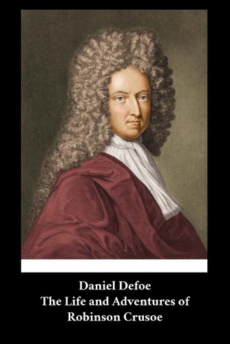 Daniel Defoe - The Life and Adventures of Robinson Crusoe