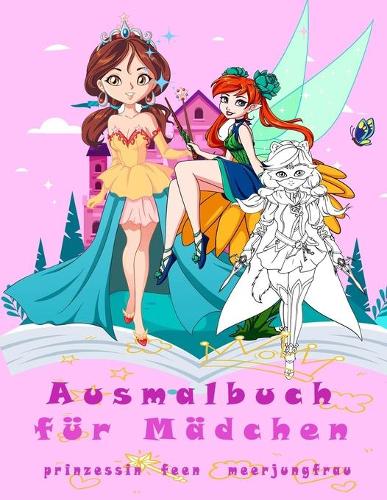 Ausmalbuch für Mädchen prinzessin feen meerjungfrau: malbuch für mädchen ab 4 jahre, kinder malbücher, färbung