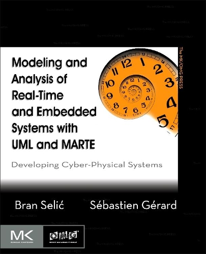 Modeling and Analysis of Real-Time and Embedded Systems with UML and MARTE: Developing Cyber-Physical Systems(The MK/OMG Press)