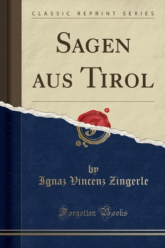 Sagen Aus Tirol (Classic Reprint)