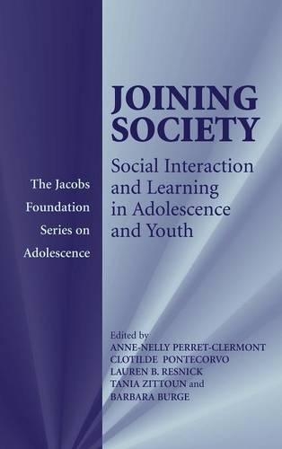 Joining Society: Social Interaction and Learning in Adolescence and Youth(The Jacobs Foundation Series on Adolescence)
