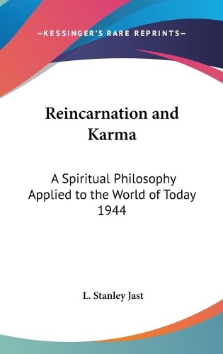 Reincarnation and Karma: A Spiritual Philosophy Applied to the World of Today 1944