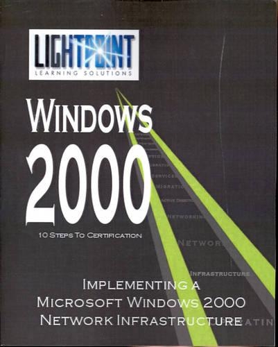 Implementing a Microsoft Windows 2000 Network Infrastructure: (Lightpoint Learning Solutions Windows 2000)