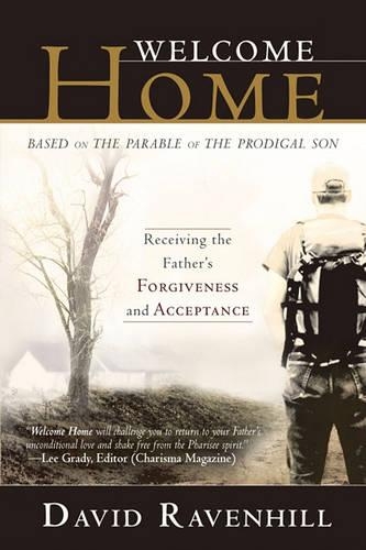 Welcome Home: Receiving the Father's Forgiveness and Acceptance: Based on the Parable of the Prodigal Son(English)