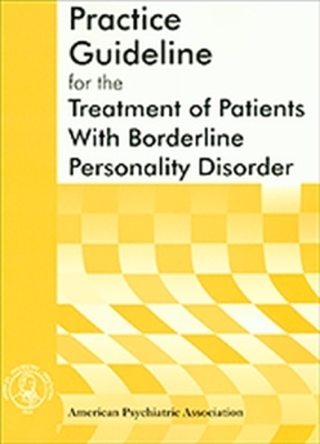 American Psychiatric Association Practice Guideline for the Treatment of Patients with Borderline Personality Disorder: (American Psychiatric Association Practice Guidelines,)