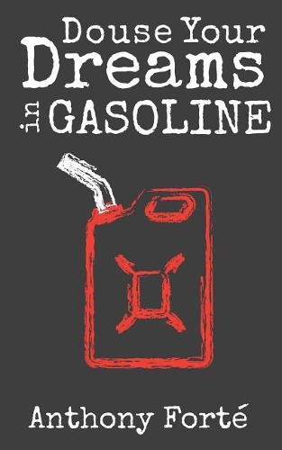 Douse Your Dreams In Gasoline