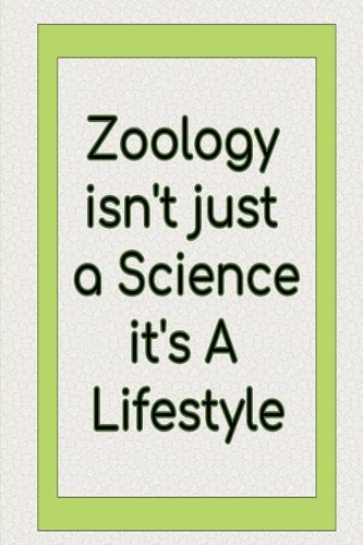 Zoology isn't just a Science it's A Lifestyle: Blank Lined Journal, Notebook, Funny Zoologist Notebook, Ruled, Writing Book, Notebook for Zoologist, students, zoo lover, and gift gig for men and 