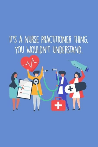It's A Nurse Practitioner Thing You Wouldn't Understand