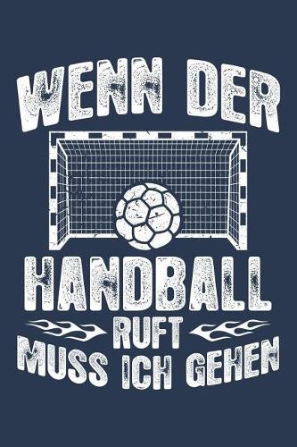 Der Handball Ruft: Notizbuch / Notizheft Für Handball-Fan Handballer-In Handballspieler-In Handball-Fan A5 (6x9in) Dotted Punktraster