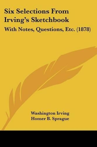 Six Selections From Irving's Sketchbook: With Notes, Questions, Etc. (1878)