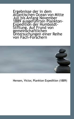 Ergebnisse Der in Dem Atlantischen Ocean Von Mitte Juli Bis Anfang November 1889 Ausgefuhrten Plankt: (English)