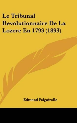 Le Tribunal Revolutionnaire De La Lozere En 1793 (1893)