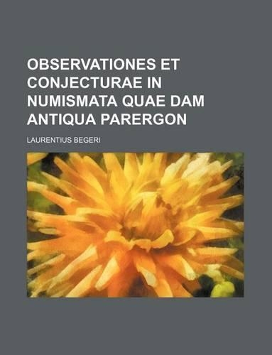 Observationes Et Conjecturae in Numismata Quae Dam Antiqua Parergon: (English)