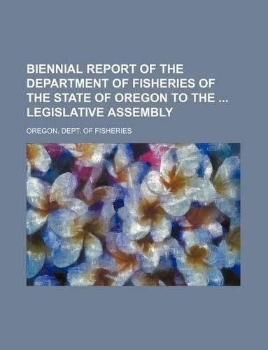 Biennial Report of the Department of Fisheries of the State of Oregon to the Legislative Assembly