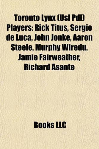 Toronto Lynx (Usl Pdl) Players: Rick Titus, Sergio de Luca, John Jonke, Aaron Steele, Murphy Wiredu, Jamie Fairweather, Richard Asante(English)