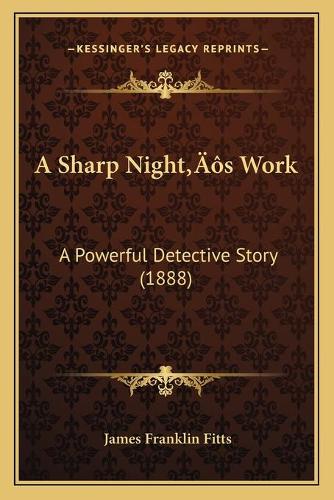 Sharp Night's Work: A Powerful Detective Story (1888)(English)