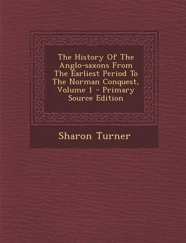 The History of the Anglo-Saxons from the Earliest Period to the Norman Conquest, Volume 1: (English)