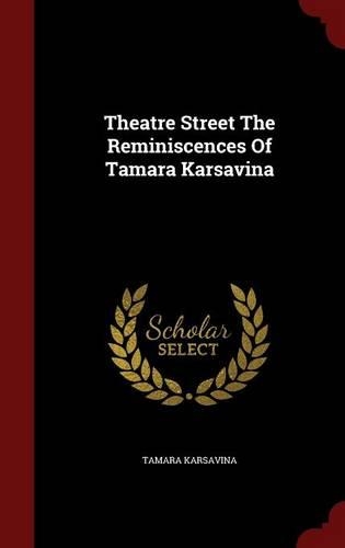 Theatre Street the Reminiscences of Tamara Karsavina