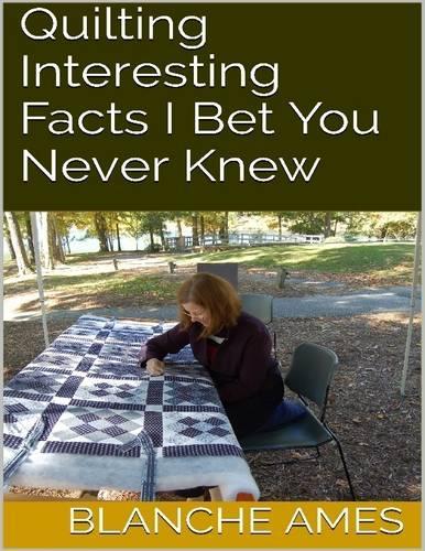 Quilting: Interesting Facts I Bet You Never Knew