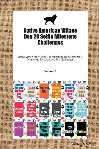 Native American Village Dog 20 Selfie Milestone Challenges Native American Village Dog Milestones for Memorable Moments, Socialization, Fun Challenges Volume 2