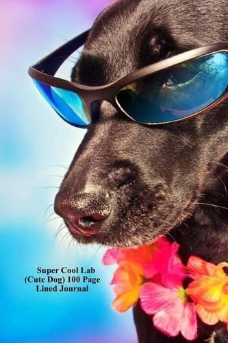 Super Cool Lab (Cute Dog) 100 Page Lined Journal: Blank 100 Page Lined Journal for Your Thoughts, Ideas, and Inspiration(English)