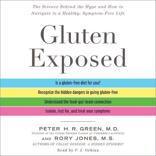 Gluten Exposed: The Science Behind the Hype and How to Navigate to a Healthy, Symptom-Free Life