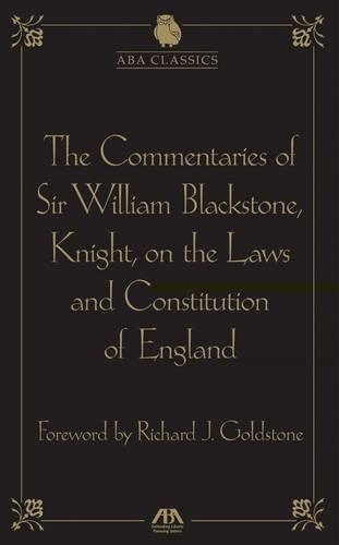 The Commentaries of Sir William Blackstone, Knight, on the Laws and Constitution of England