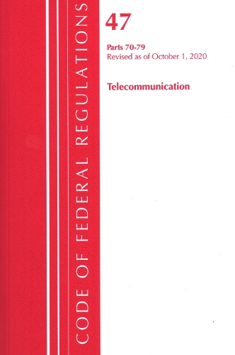 Code of Federal Regulations, Title 47 Telecommunications 70-79, Revised as of October 1, 2020